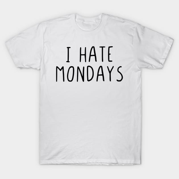 I hate mondays T-Shirt by StraightDesigns